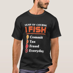 Ja Självklart Fisher Jeg Gör Skattebedrägeri Varje T Shirt