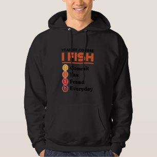 Ja Självklart Fiskar Jag Gör Skattebedrägeri Varje Hoodie