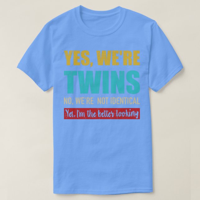 Ja, var twillingarna inte identiska Im bättre loo T Shirt (Design framsida)