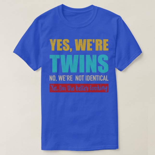 Ja, var twillingarna inte identiska Im bättre loo T Shirt (Design framsida)