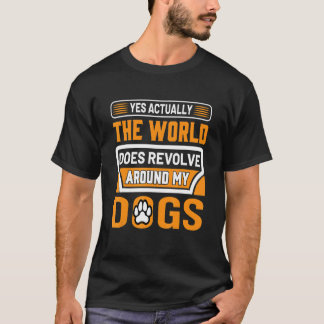 Ja, världen kretsar faktiskt runt min Hund T Shirt