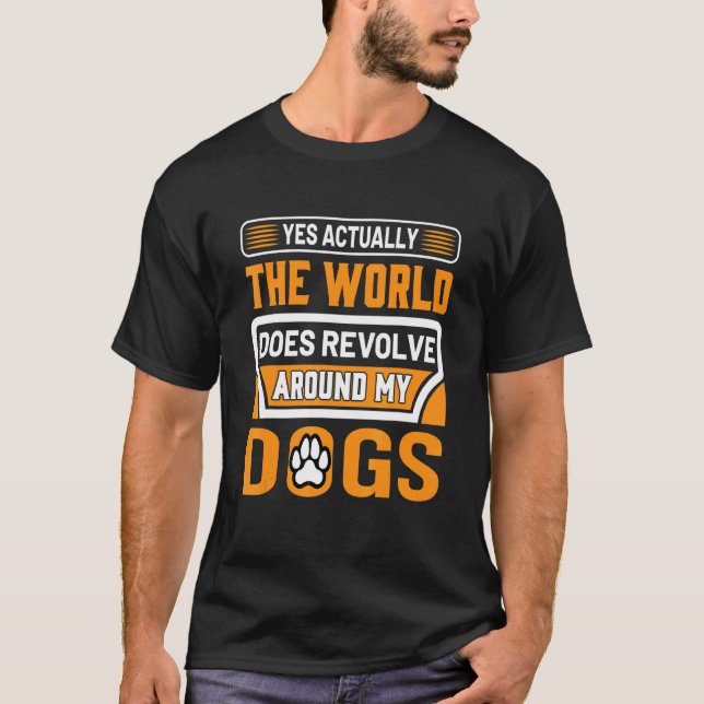 Ja, världen kretsar faktiskt runt min Hund T Shirt (Framsida)