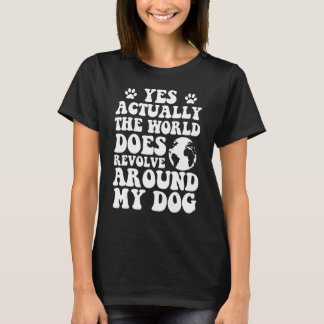 Ja, världen kretsar runt min hund t shirt