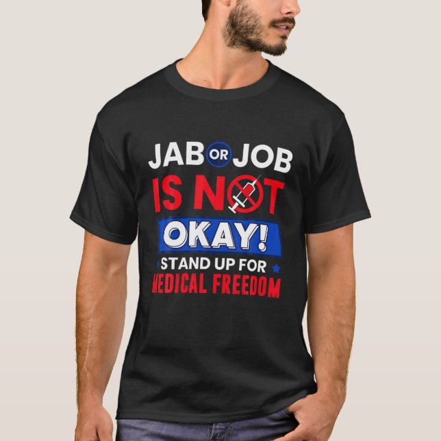 Jab eller jobbet är inte okej för medicinsk frihet t shirt (Framsida)
