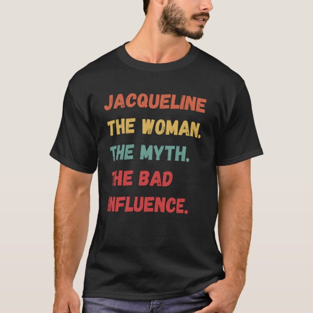 Jacqueline the Woman the Myth the Bad Influence T Shirt (Framsida)