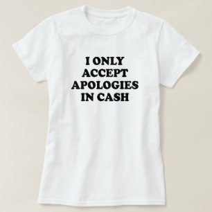 JAG ACCEPTERAR BARA APOLOGIEN I PENGARAR TEE SHIRT