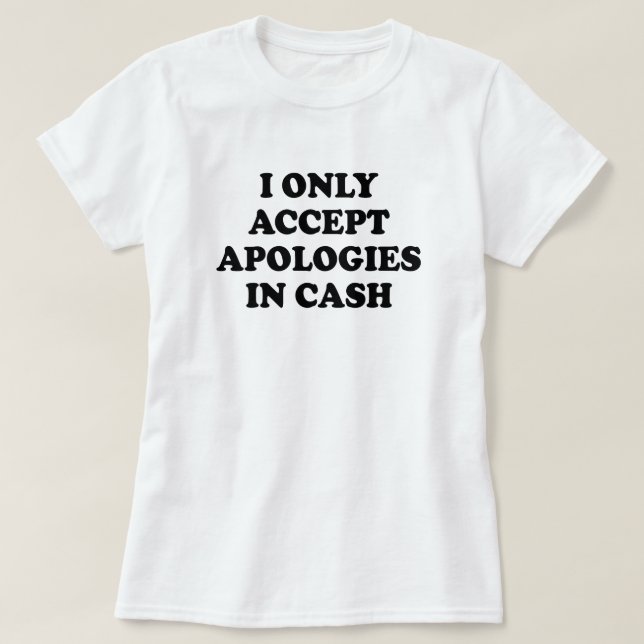 JAG ACCEPTERAR BARA APOLOGIEN I PENGARAR TEE SHIRT (Design framsida)