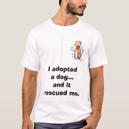 Jag adopterade en hund…, och den räddade mig t-shirt