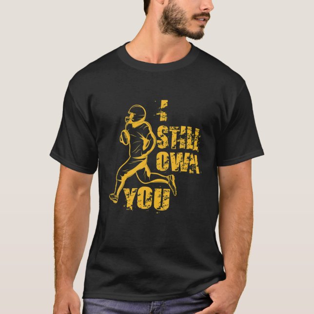 Jag äger fortfarande er Underbara amerikanska fotb T Shirt (Framsida)