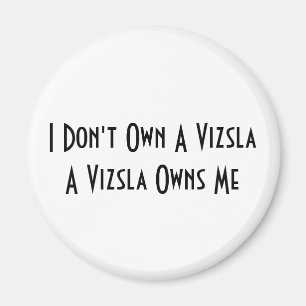 Jag äger inte Vizsla, en Vizsla äger mig magnet
