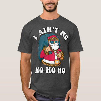 Jag Aint No Ho_Ho_Ho Funny jultypografi T Shirt