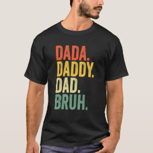 Jag åkte från Dada pappa Pappa till Bruh Fars dag  T Shirt