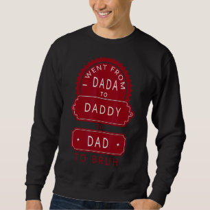 Jag åkte från Dada till pappa till Pappa till Bruh Lång Ärmad Tröja