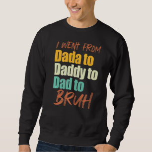 Jag åkte från Dada till pappa till Pappa till Bruh Lång Ärmad Tröja