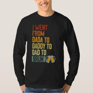Jag åkte från Dada till pappa till Pappa till Bruh T Shirt
