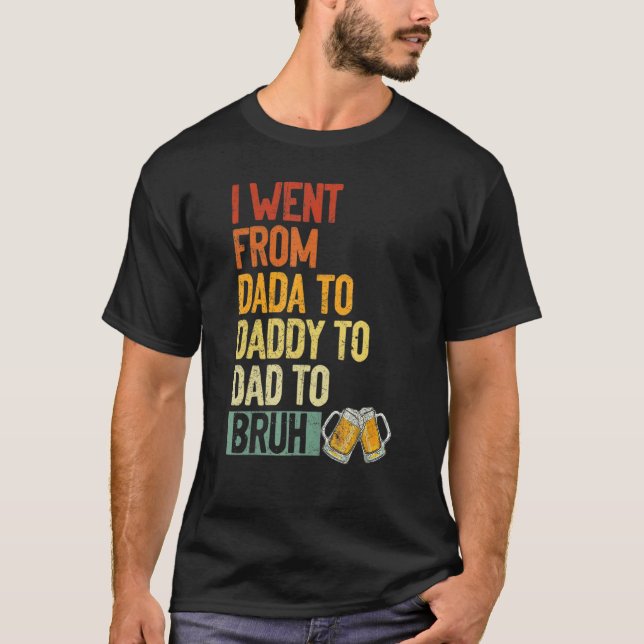 Jag åkte från Dada till pappa till Pappa till Bruh T Shirt (Framsida)