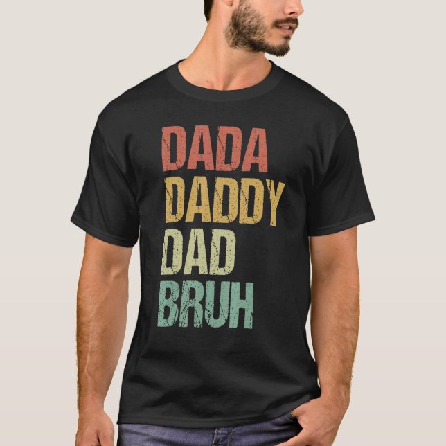Jag åkte från Dada till pappa till Pappa till Bruh T Shirt (Framsida)