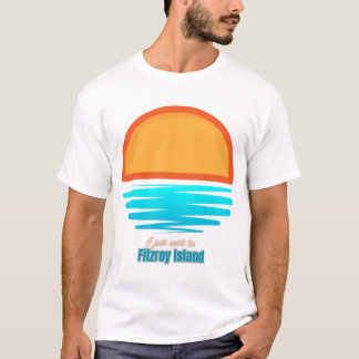 Jag åkte precis till Fitzroy Island T Shirt