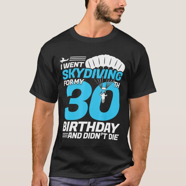 Jag åkte Skydiving 30års födelsedag första gången  T Shirt (Framsida)
