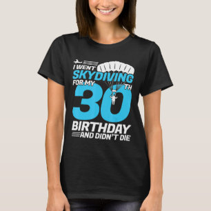 Jag åkte Skydiving 30års födelsedag första gången T Shirt