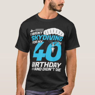 Jag åkte Skydiving 40:e födelsedagen-första gå T Shirt