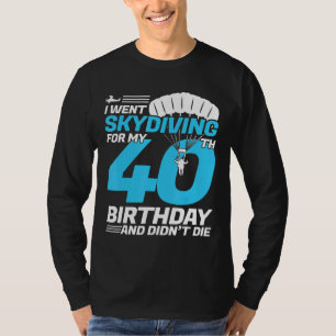 Jag åkte Skydiving 40:e födelsedagen första gången T Shirt