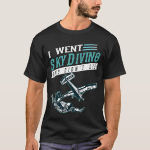 Jag åkte Skydiving och Didnt Die-First Time Skydiv T Shirt
