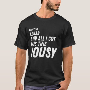 Jag åkte till rehab och hela harna var det här use t shirt