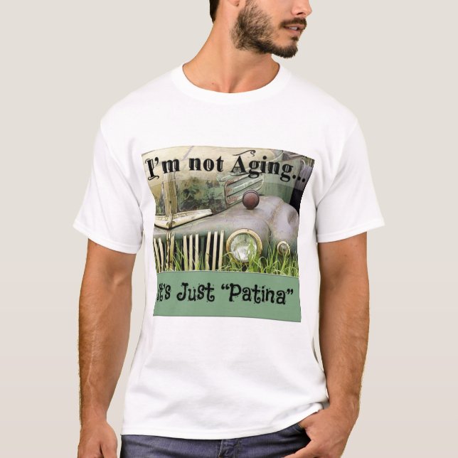 Jag åldras inte, det är bara Patina T-shirt (Framsida)