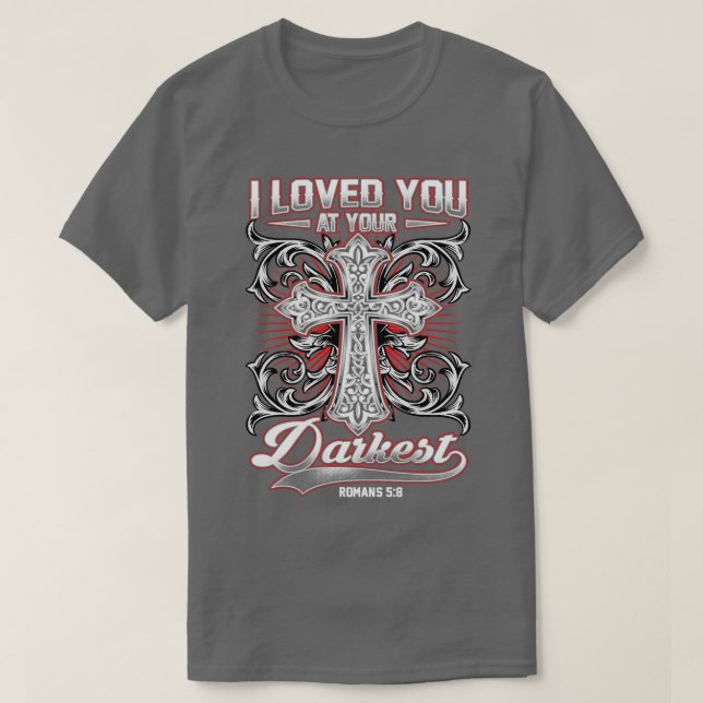 Jag älskade dig på din mörkaste bibel t shirt (Design framsida)