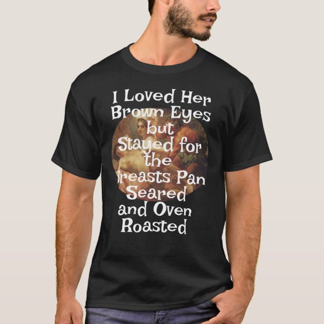Jag älskade hennes brun Ögon-bröst Pan Sear Oven T Shirt (Framsida)
