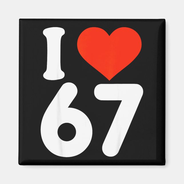 Jag älskar 67 Alla hjärtans dag 6 7 Meme 67-årsdag Magnet (Framsidan)