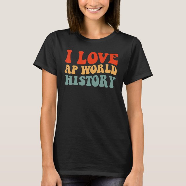 Jag älskar AP World History provet T Shirt (Framsida)