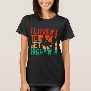 Jag älskar att bli hög - Roligt Arborist Citat Hum T Shirt