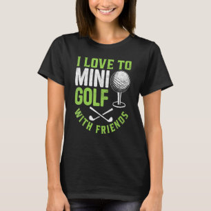 Jag älskar att spela minigolf med kompisar golfare t shirt