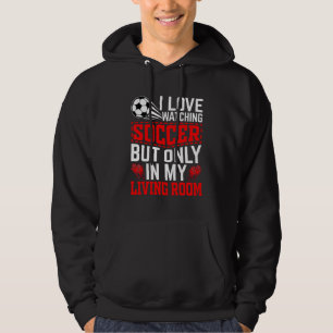 Jag älskar att titta på fotboll men bara i mitt va hoodie