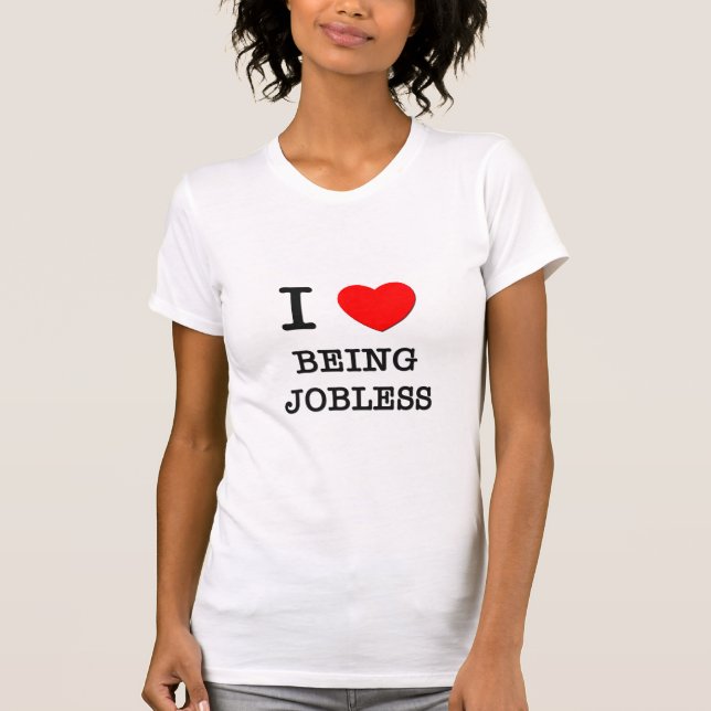 Jag älskar att vara arbetslös t-shirt (Framsida)