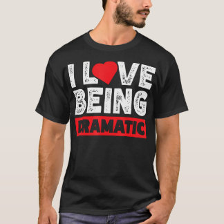 Jag älskar att vara dramatisk t shirt