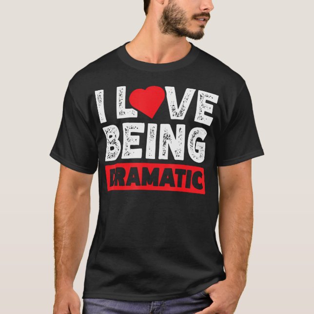 Jag älskar att vara dramatisk t shirt (Framsida)