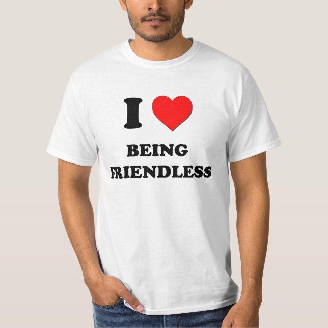 Jag älskar att vara Friendless T Shirt (Framsida)