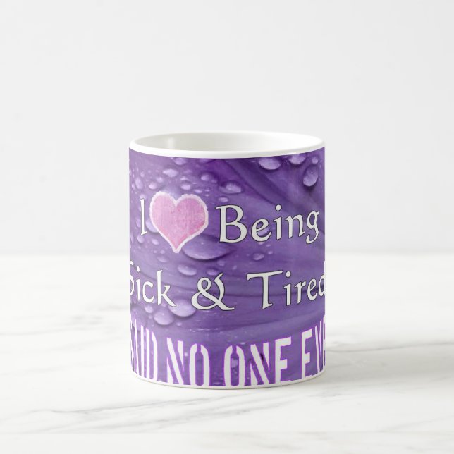 Jag älskar att vara sjuk, & trött, sade ingen en kaffemugg (Center)