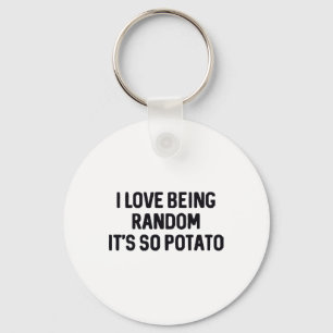 Jag älskar att vara slumpmässig Det är så potatis Nyckelring