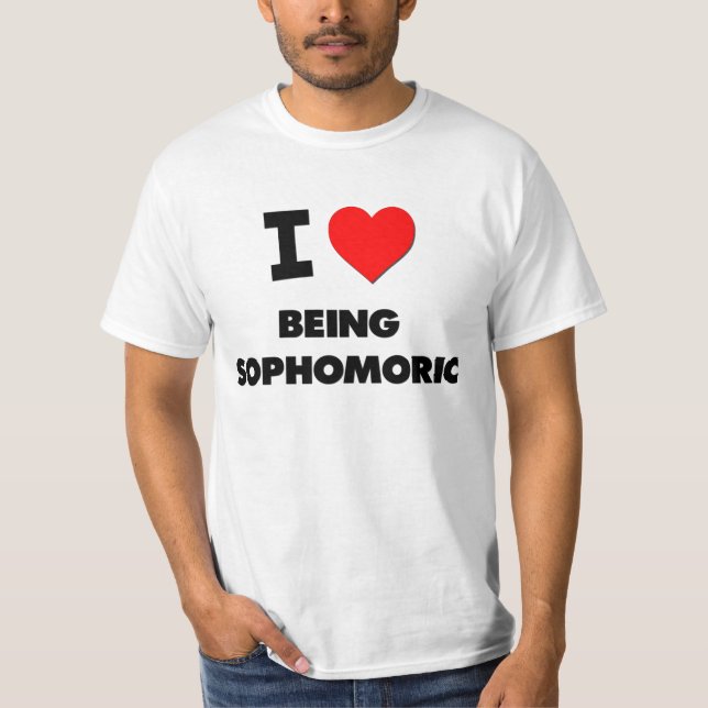 Jag älskar att vara Sophomoric T Shirt (Framsida)