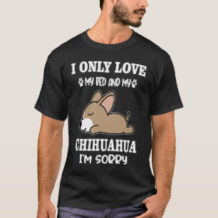 Jag älskar bara min säng och min chihuahua Hund ja T Shirt