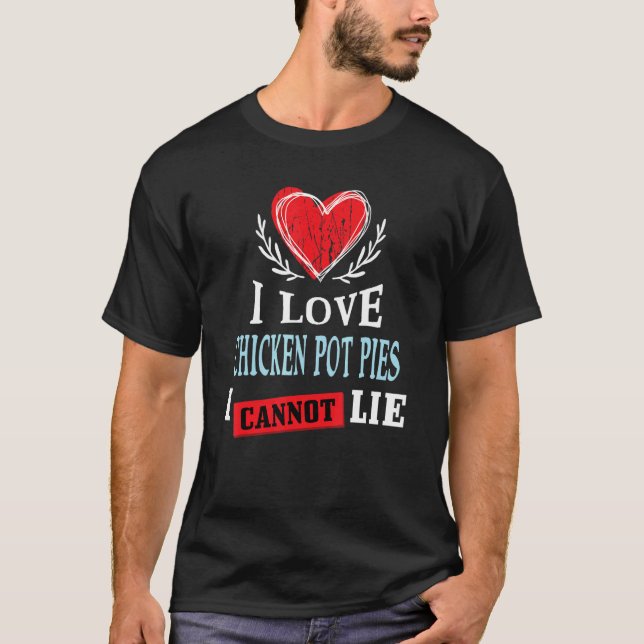 Jag älskar Chicken Pot Pies, jag kan inte ljuga  M T Shirt (Framsida)