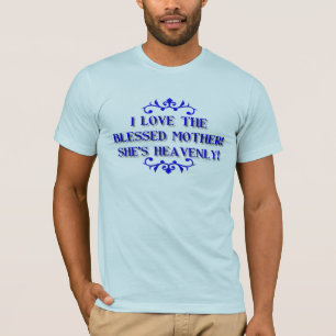 Jag älskar den välsignade modern! Hon är himmel T-shirt