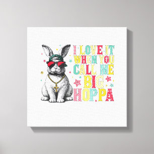 Jag älskar det när du kallar mig Big Hoppa Bunny P Canvastryck