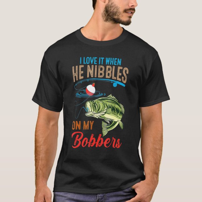Jag älskar det när han nappar på mina bobbers  Bas T Shirt (Framsida)