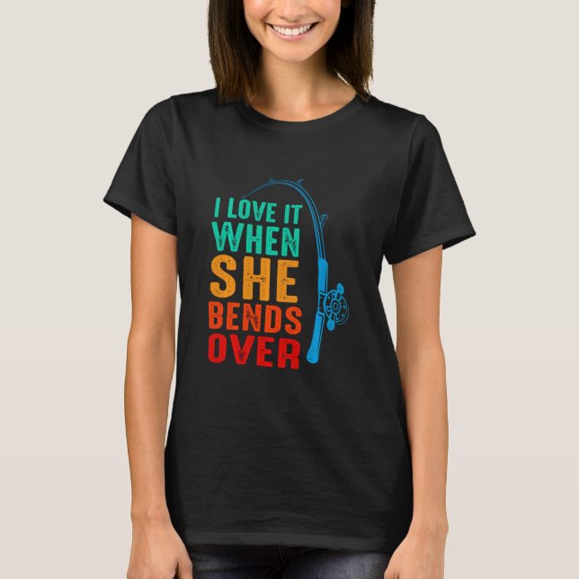 Jag älskar det när hon böjer sig över fiske Fiskar T Shirt (Framsida)