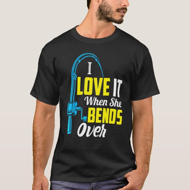 Jag älskar det när hon böjer sig över fisket t shirt (Framsida)